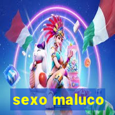 sexo maluco